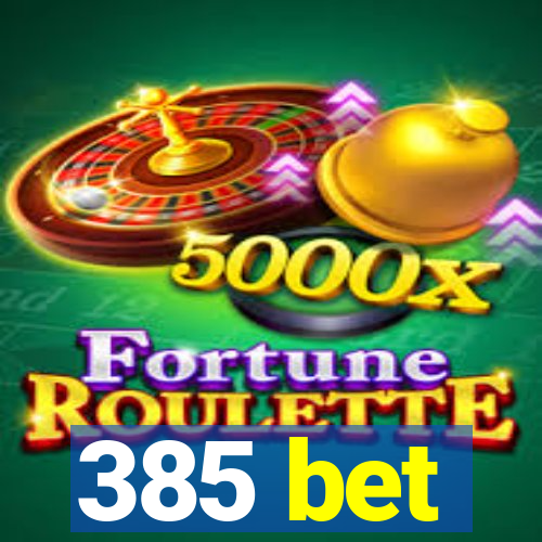385 bet